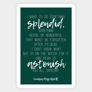 Louisa May Alcott's Little Women Quote: I want to do something splendid, something heroic or wonderful Sticker